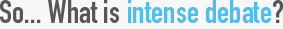 So... What is Intense Debate?
